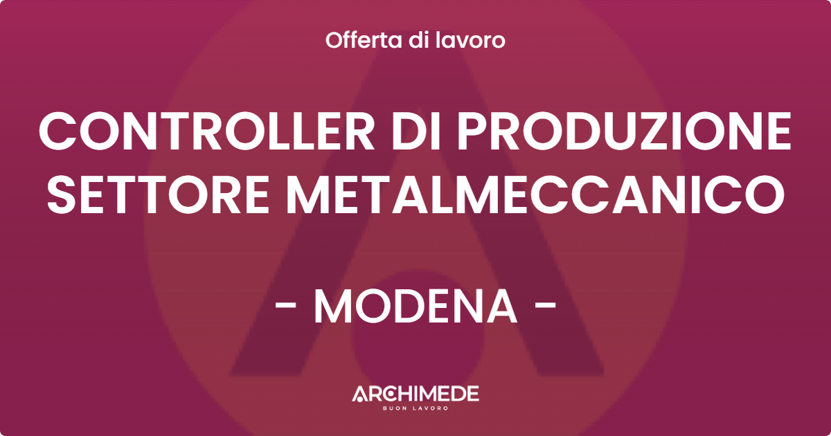 OFFERTA LAVORO - CONTROLLER DI PRODUZIONE SETTORE METALMECCANICO - MODENA