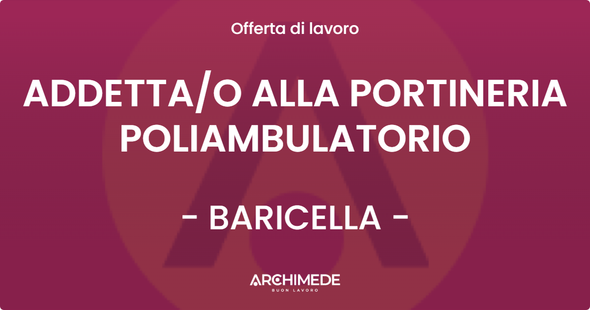 OFFERTA LAVORO - ADDETTAO ALLA PORTINERIA POLIAMBULATORIO - BARICELLA