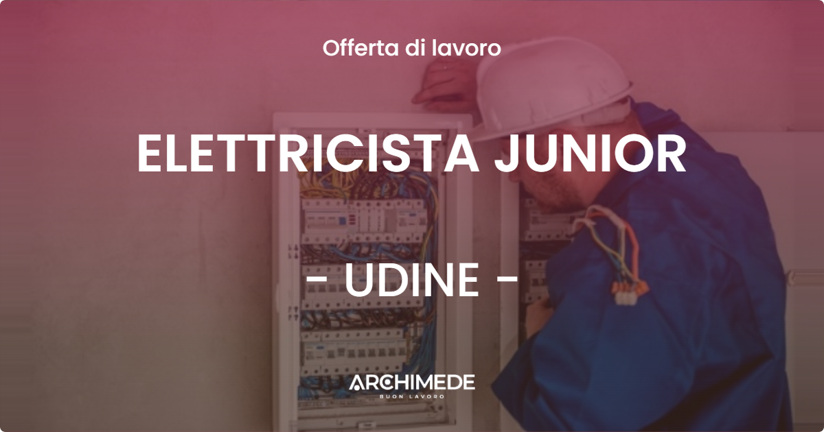 OFFERTA LAVORO - ELETTRICISTA JUNIOR - UDINE
