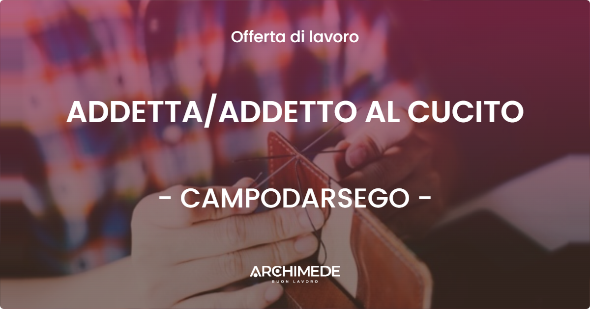 OFFERTA LAVORO - ADDETTAADDETTO AL CUCITO - CAMPODARSEGO