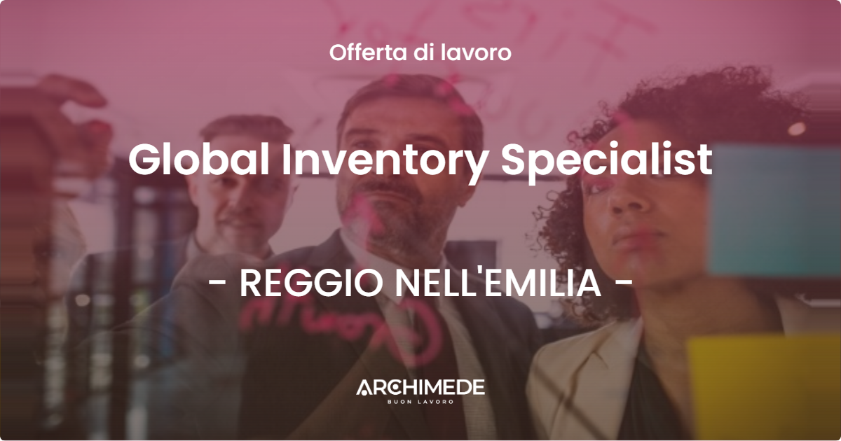 OFFERTA LAVORO - Global Inventory Specialist - REGGIO NELL'EMILIA