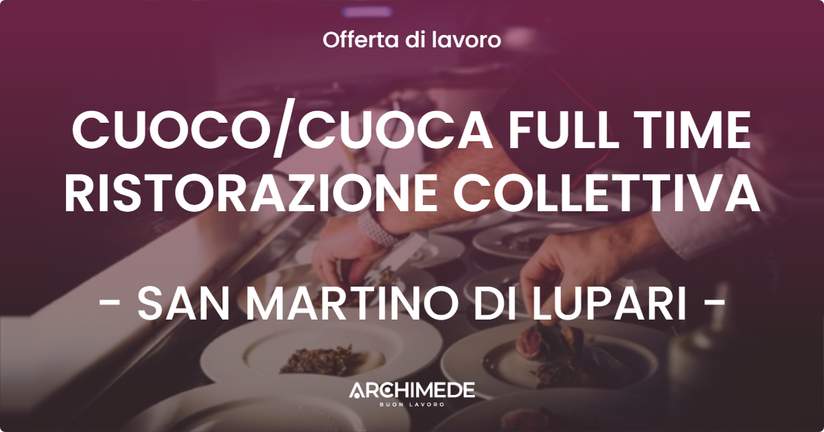 OFFERTA LAVORO - CUOCOCUOCA FULL TIME RISTORAZIONE COLLETTIVA - SAN MARTINO DI LUPARI