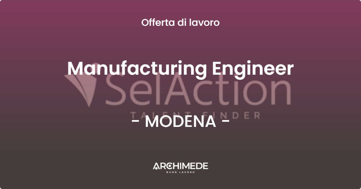 OFFERTA LAVORO - Manufacturing Engineer - MODENA