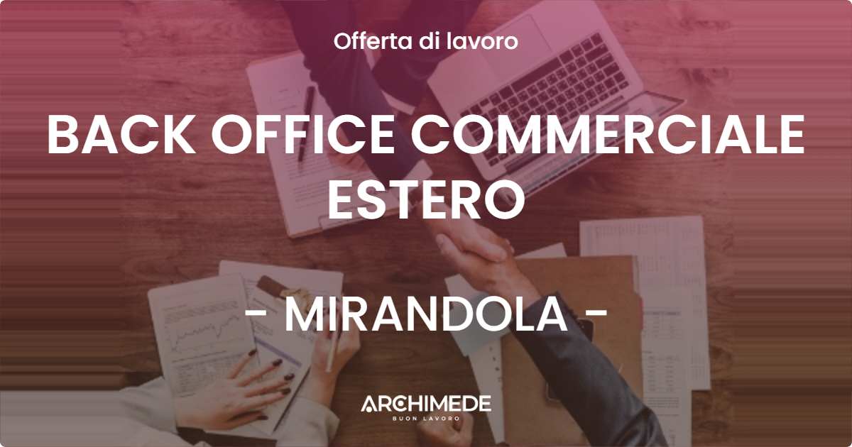 OFFERTA LAVORO - BACK OFFICE COMMERCIALE ESTERO - MIRANDOLA