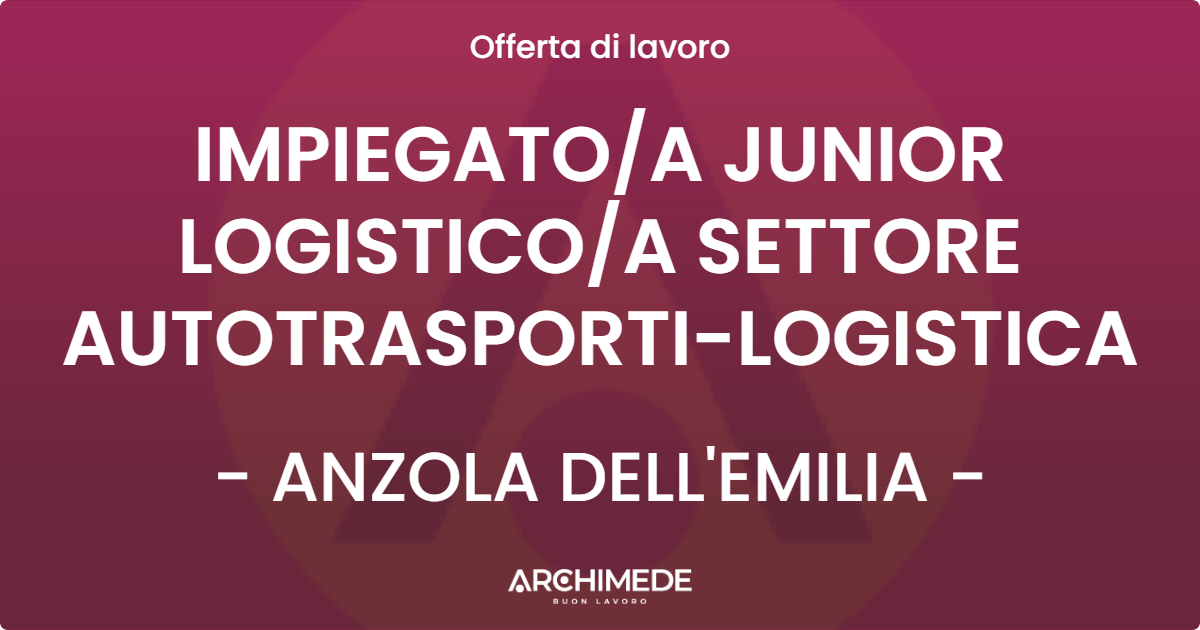 OFFERTA LAVORO - IMPIEGATOA JUNIOR LOGISTICOA SETTORE AUTOTRASPORTI-LOGISTICA - ANZOLA DELL'EMILIA