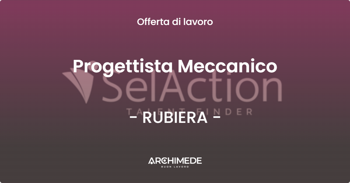 OFFERTA LAVORO - Progettista Meccanico - RUBIERA