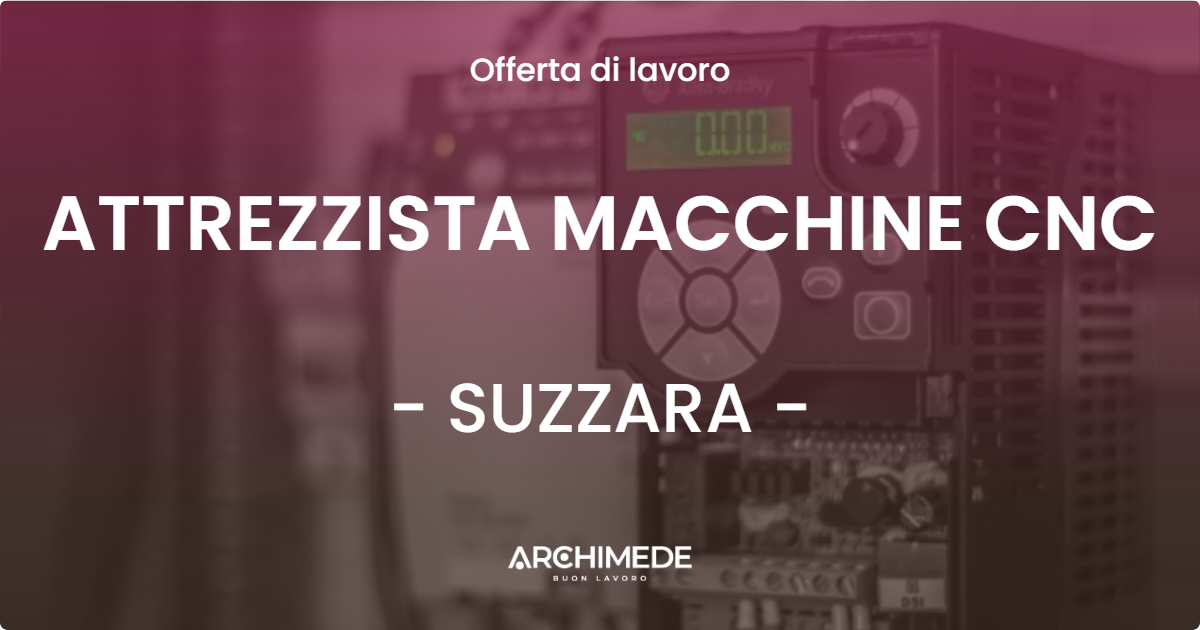 OFFERTA LAVORO - ATTREZZISTA MACCHINE CNC - SUZZARA