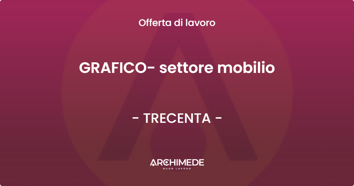 OFFERTA LAVORO - GRAFICO- settore mobilio - TRECENTA