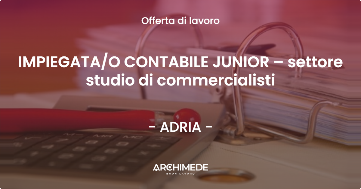 OFFERTA LAVORO - IMPIEGATAO CONTABILE JUNIOR – settore studio di commercialisti - ADRIA
