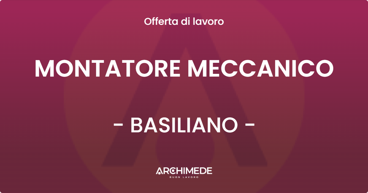 OFFERTA LAVORO - MONTATORE MECCANICO - BASILIANO