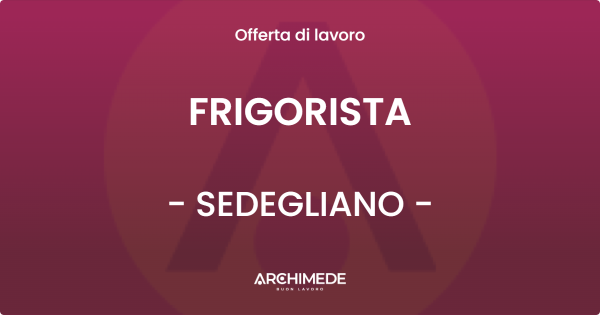 OFFERTA LAVORO - FRIGORISTA - SEDEGLIANO