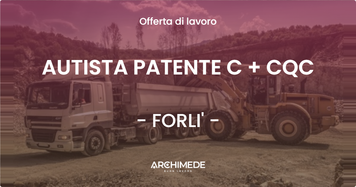 OFFERTA LAVORO - AUTISTA PATENTE C + CQC - FORLI' (FC)