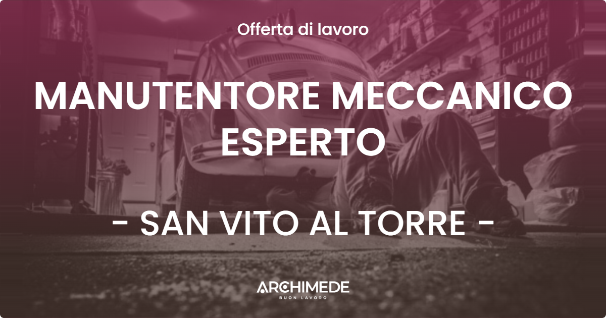 OFFERTA LAVORO - MANUTENTORE MECCANICO ESPERTO - SAN VITO AL TORRE
