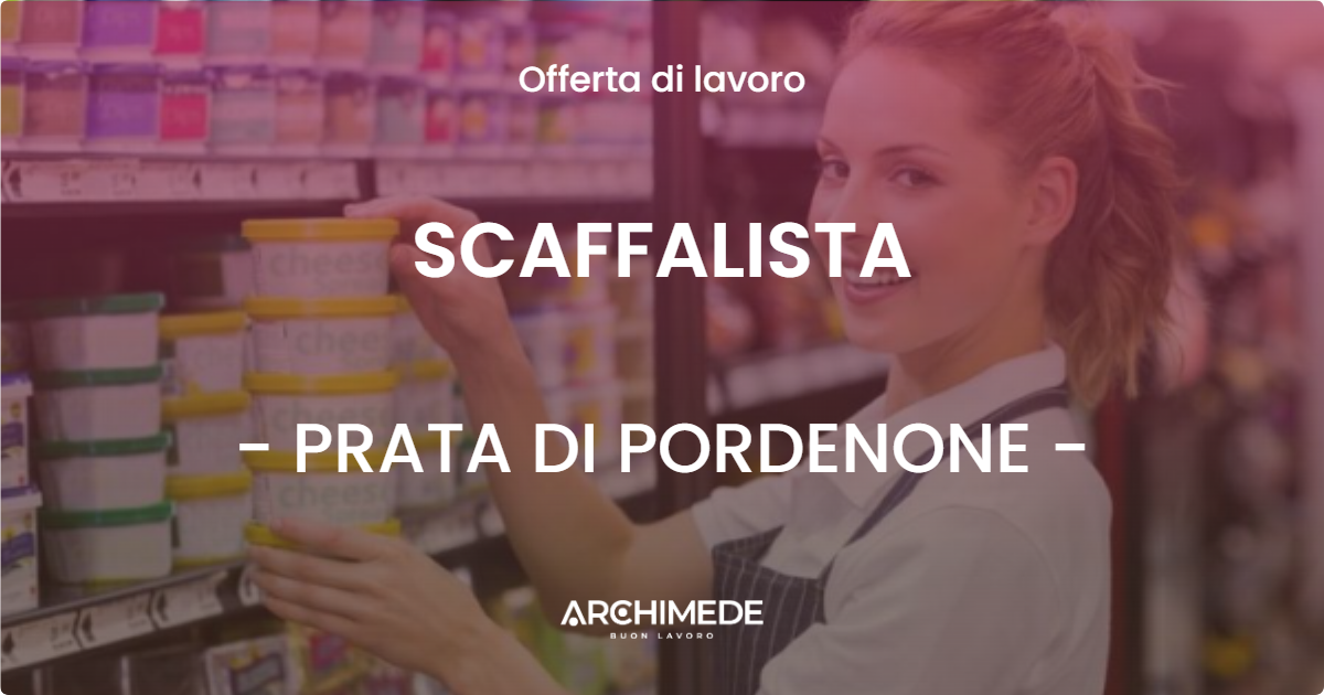 OFFERTA LAVORO - SCAFFALISTA - PRATA DI PORDENONE
