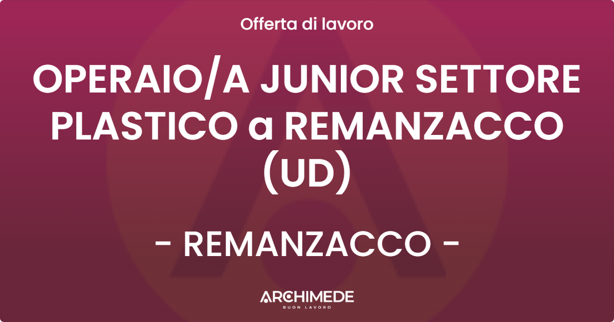 OFFERTA LAVORO - OPERAIOA JUNIOR SETTORE PLASTICO a REMANZACCO (UD) - REMANZACCO