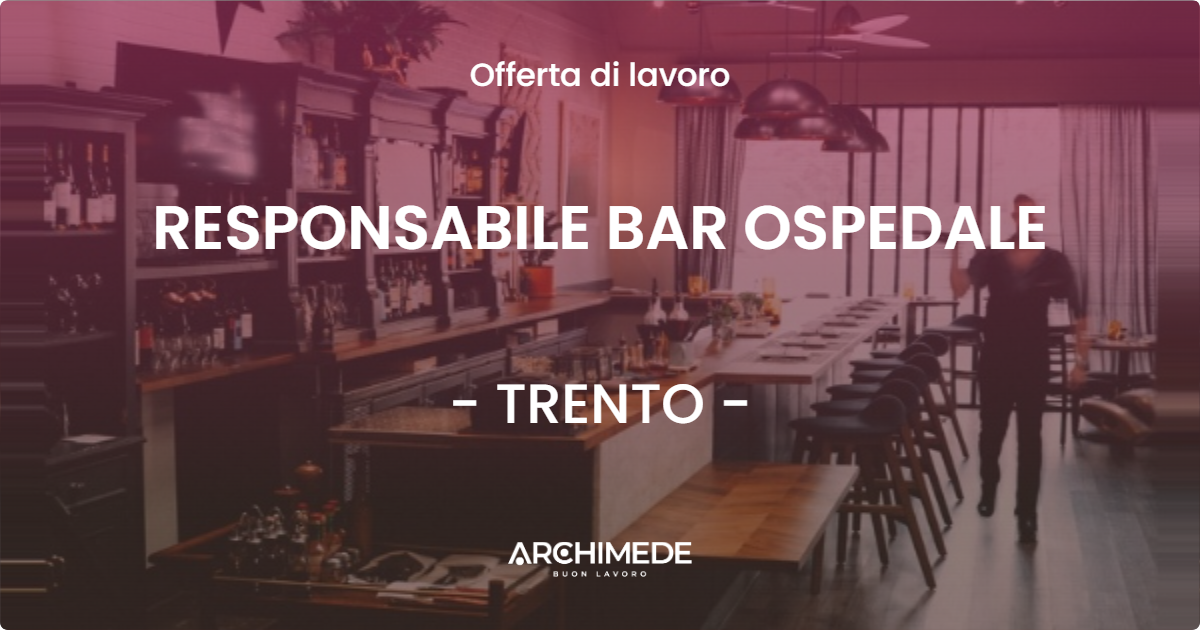 OFFERTA LAVORO - RESPONSABILE BAR OSPEDALE - TRENTO (TN)