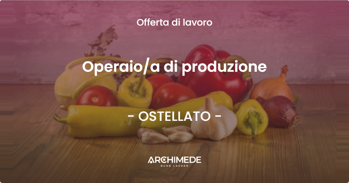 OFFERTA LAVORO - Operaioa di produzione - OSTELLATO