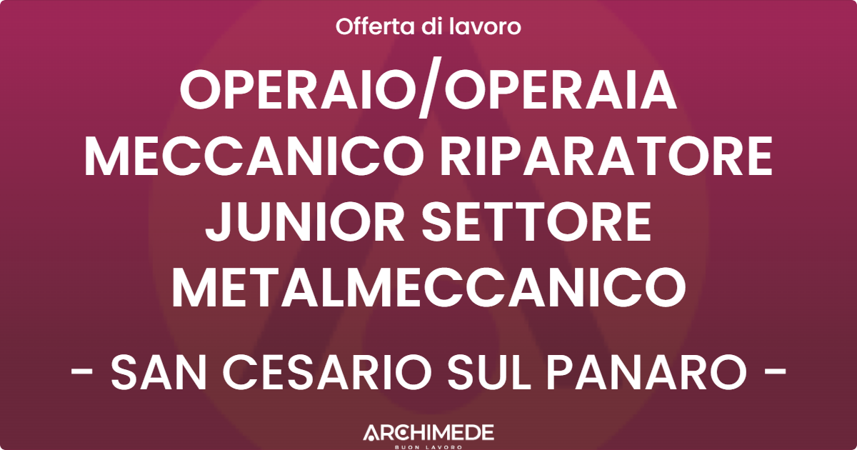 OFFERTA LAVORO - OPERAIOOPERAIA MECCANICO RIPARATORE JUNIOR SETTORE METALMECCANICO - SAN CESARIO SUL PANARO