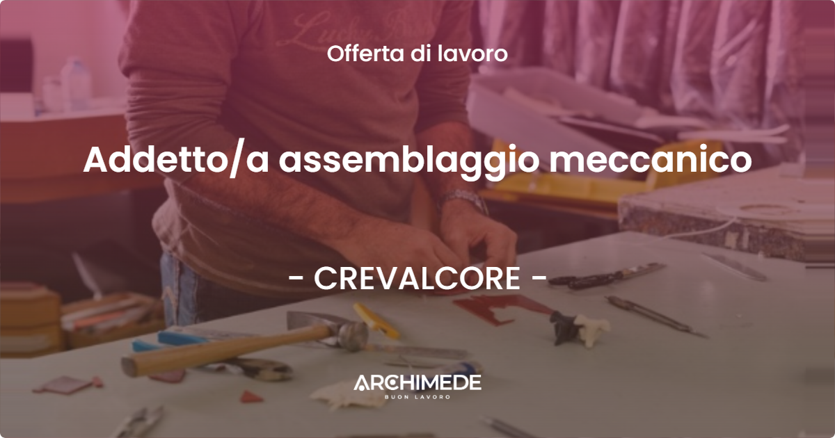 OFFERTA LAVORO - Addettoa assemblaggio meccanico - CREVALCORE