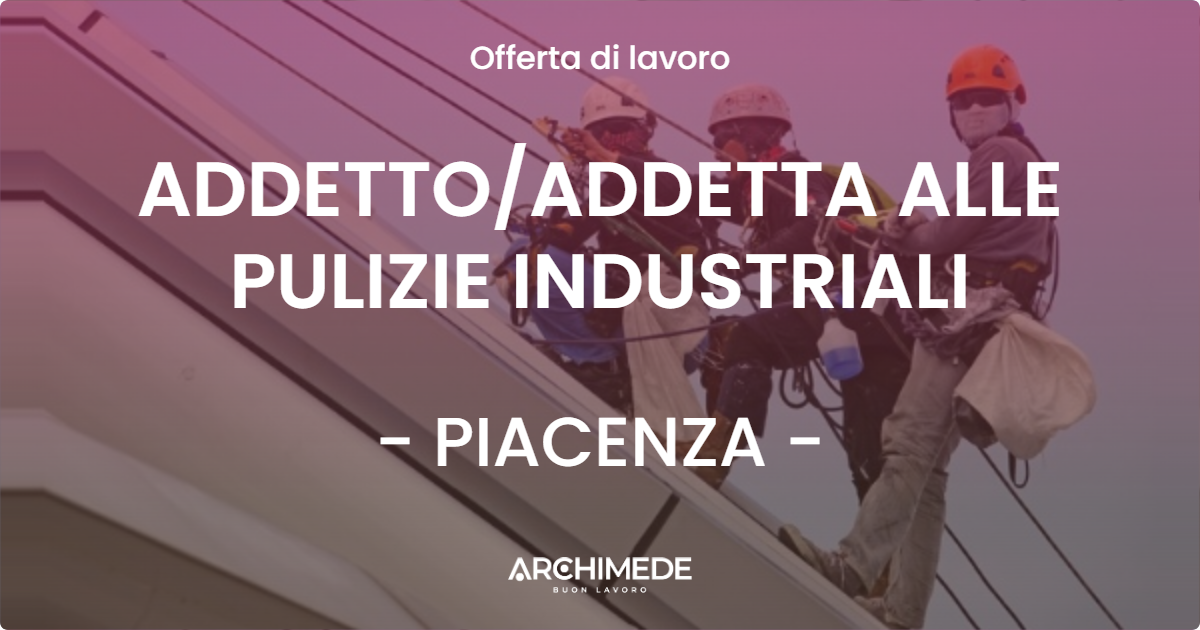 OFFERTA LAVORO - ADDETTOADDETTA ALLE PULIZIE INDUSTRIALI - PIACENZA