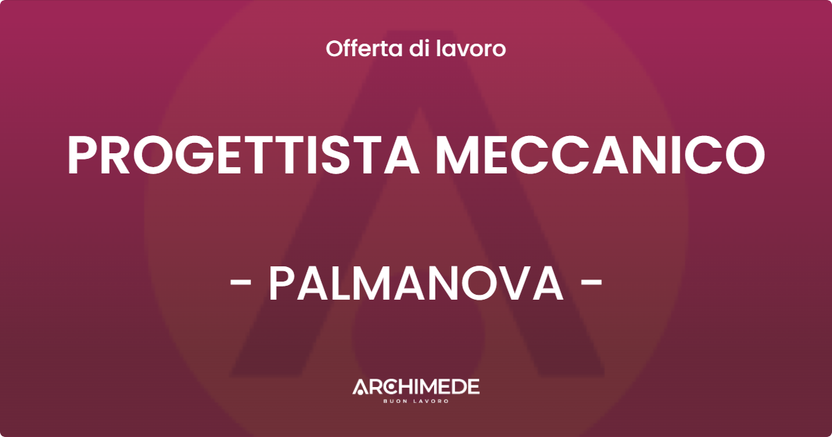 OFFERTA LAVORO - PROGETTISTA MECCANICO - PALMANOVA