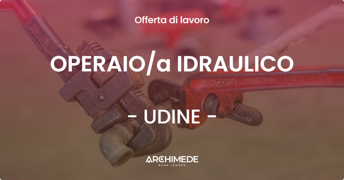OFFERTA LAVORO - OPERAIOa IDRAULICO - UDINE