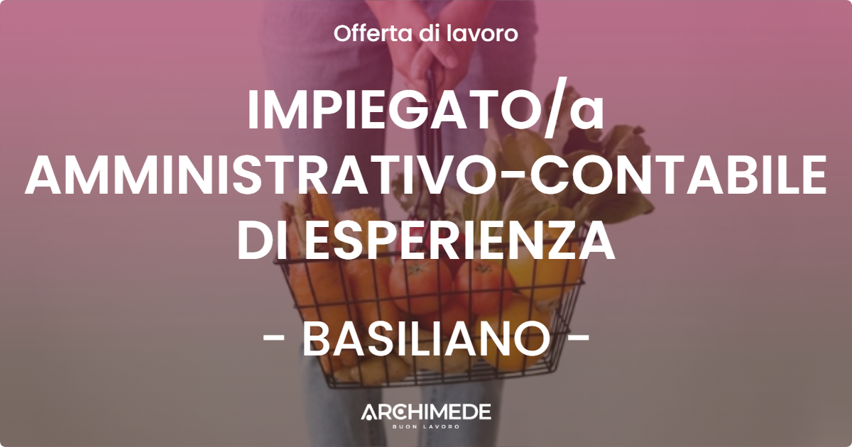 OFFERTA LAVORO - IMPIEGATOa AMMINISTRATIVO-CONTABILE DI ESPERIENZA - BASILIANO