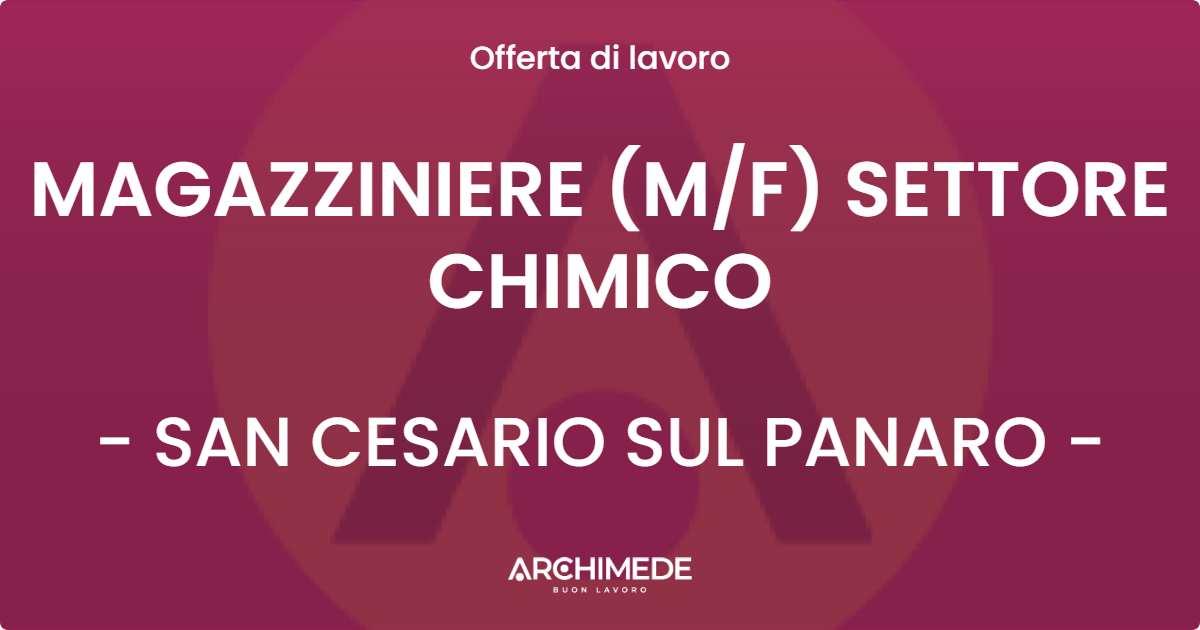 OFFERTA LAVORO - MAGAZZINIERE (M/F) SETTORE CHIMICO - SAN CESARIO SUL PANARO (MO)