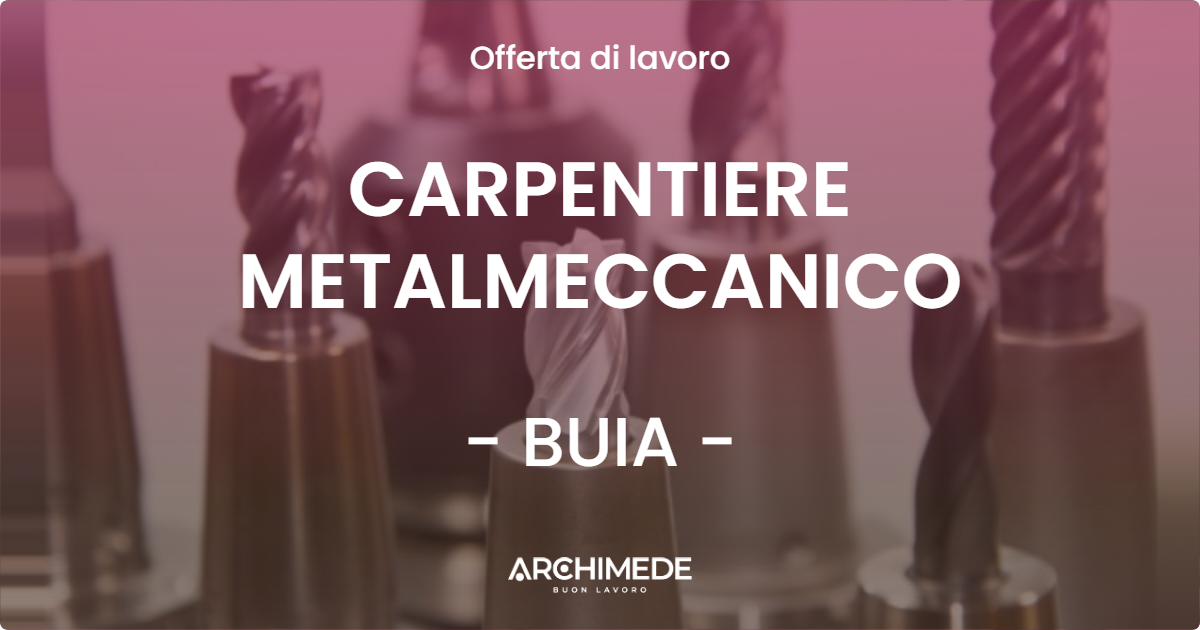 OFFERTA LAVORO - CARPENTIERE METALMECCANICO - BUIA