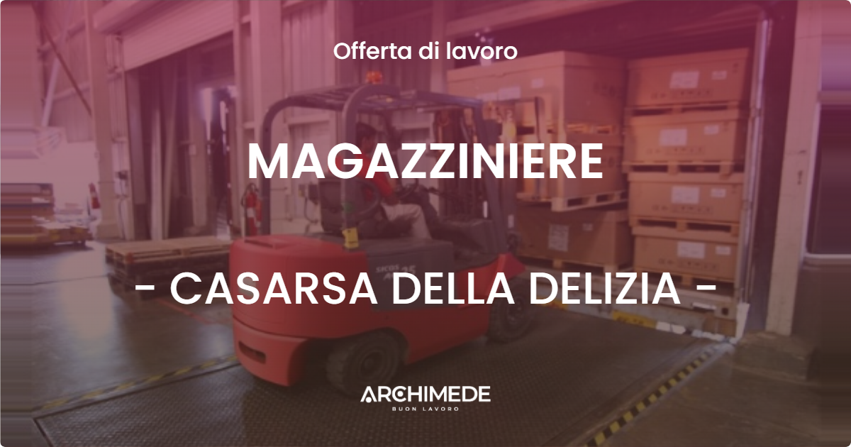 OFFERTA LAVORO - MAGAZZINIERE - CASARSA DELLA DELIZIA (PN)