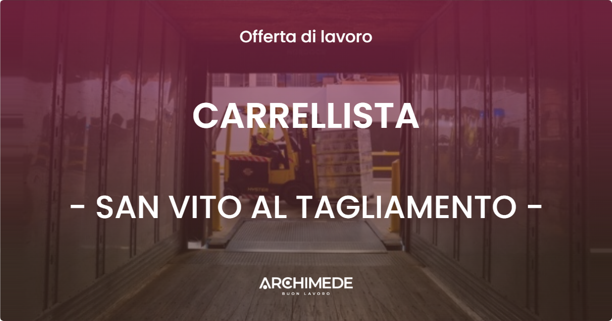 OFFERTA LAVORO - CARRELLISTA - SAN VITO AL TAGLIAMENTO (PN)