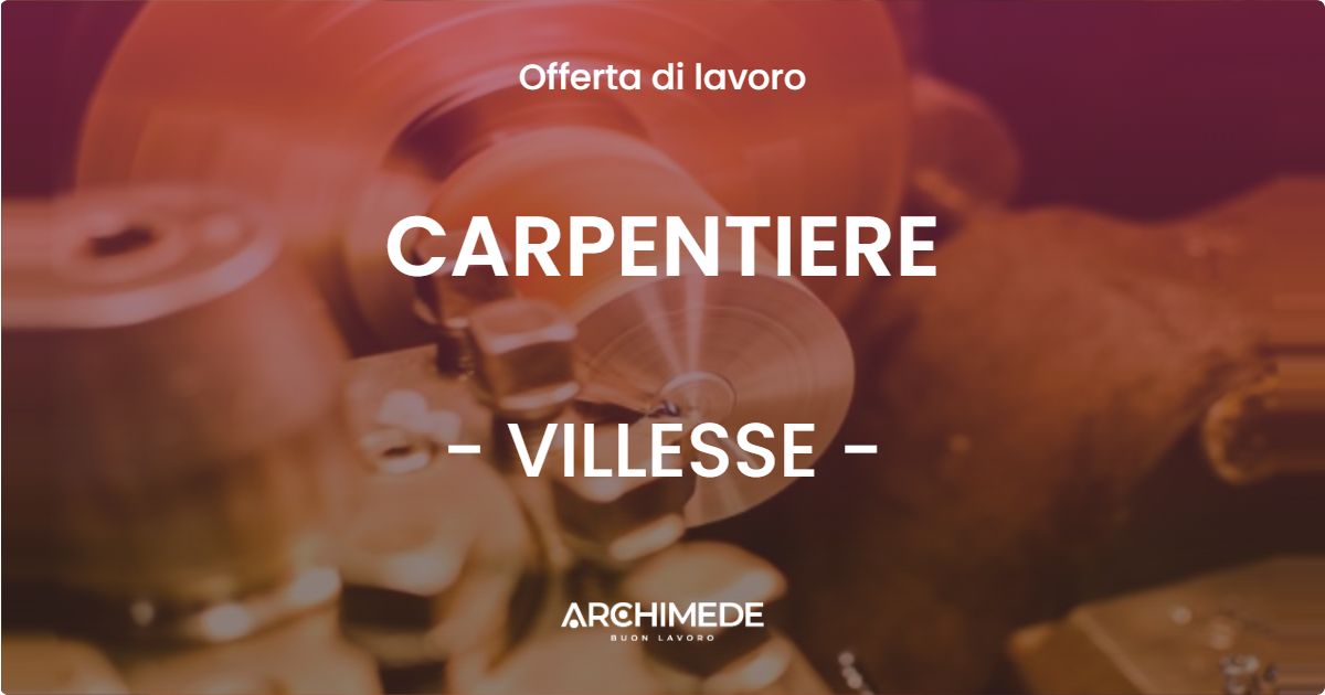 OFFERTA LAVORO - CARPENTIERE - VILLESSE