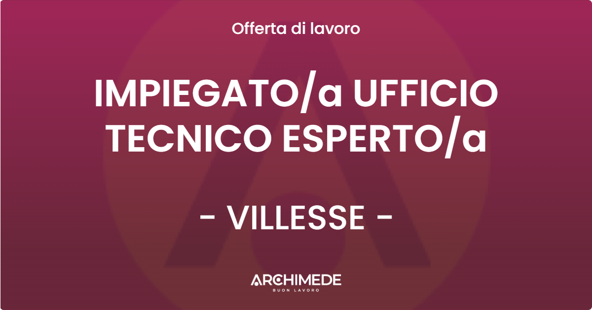OFFERTA LAVORO - IMPIEGATOa UFFICIO TECNICO ESPERTOa - VILLESSE