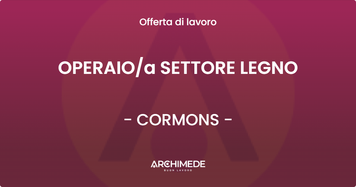 OFFERTA LAVORO - OPERAIOa SETTORE LEGNO - CORMONS