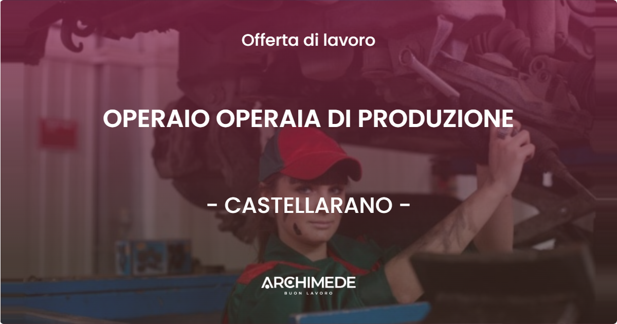 OFFERTA LAVORO - OPERAIO OPERAIA DI PRODUZIONE - CASTELLARANO
