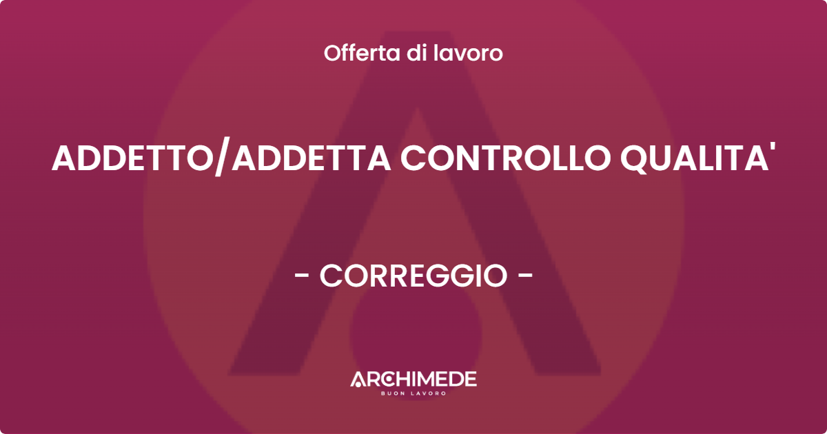 OFFERTA LAVORO - ADDETTOADDETTA CONTROLLO QUALITA' - CORREGGIO