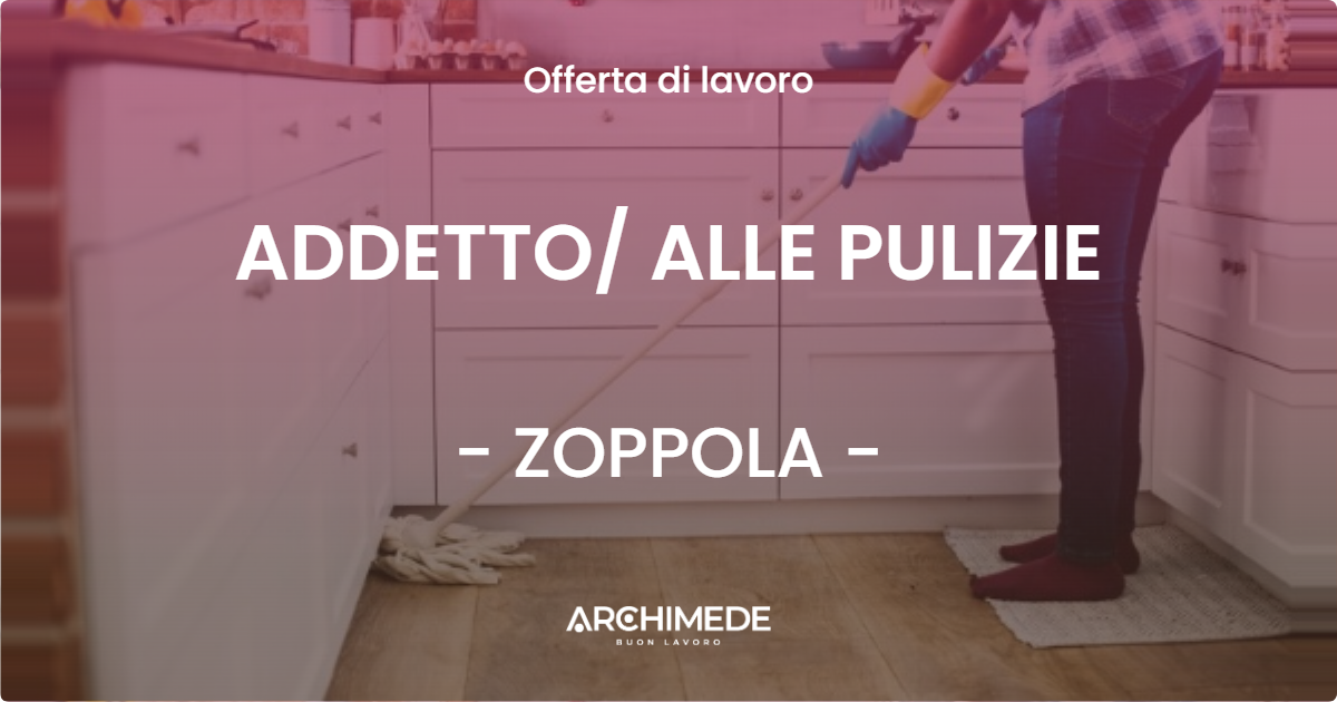 OFFERTA LAVORO - ADDETTO/ ALLE PULIZIE - ZOPPOLA (PN)
