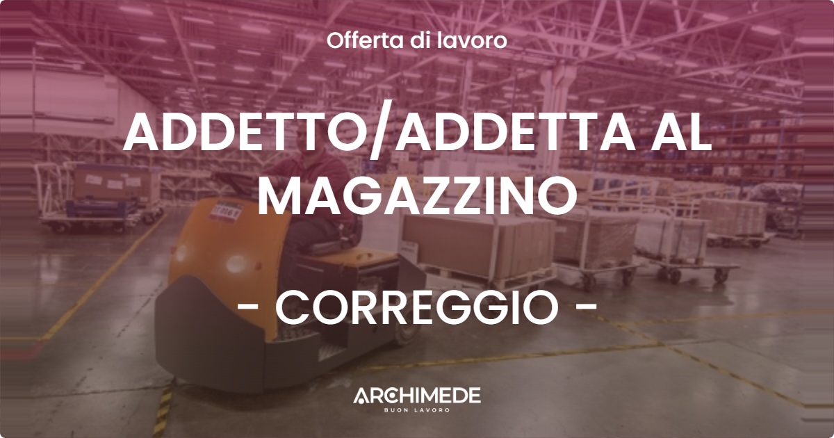 OFFERTA LAVORO - ADDETTOADDETTA AL MAGAZZINO - CORREGGIO