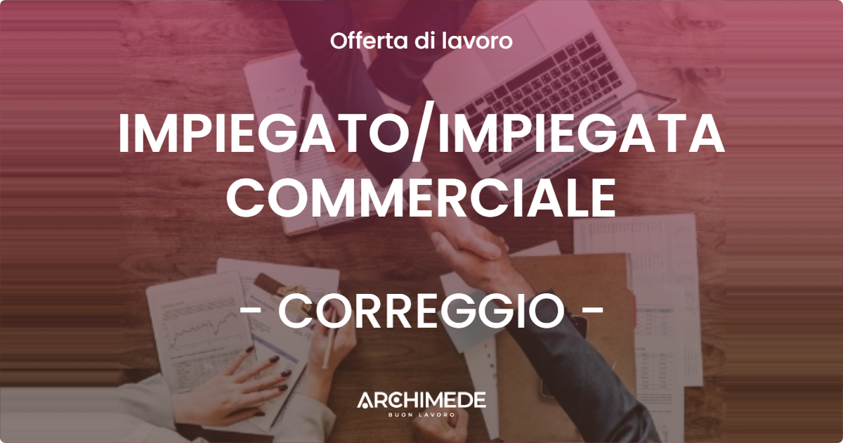 OFFERTA LAVORO - IMPIEGATOIMPIEGATA COMMERCIALE - CORREGGIO