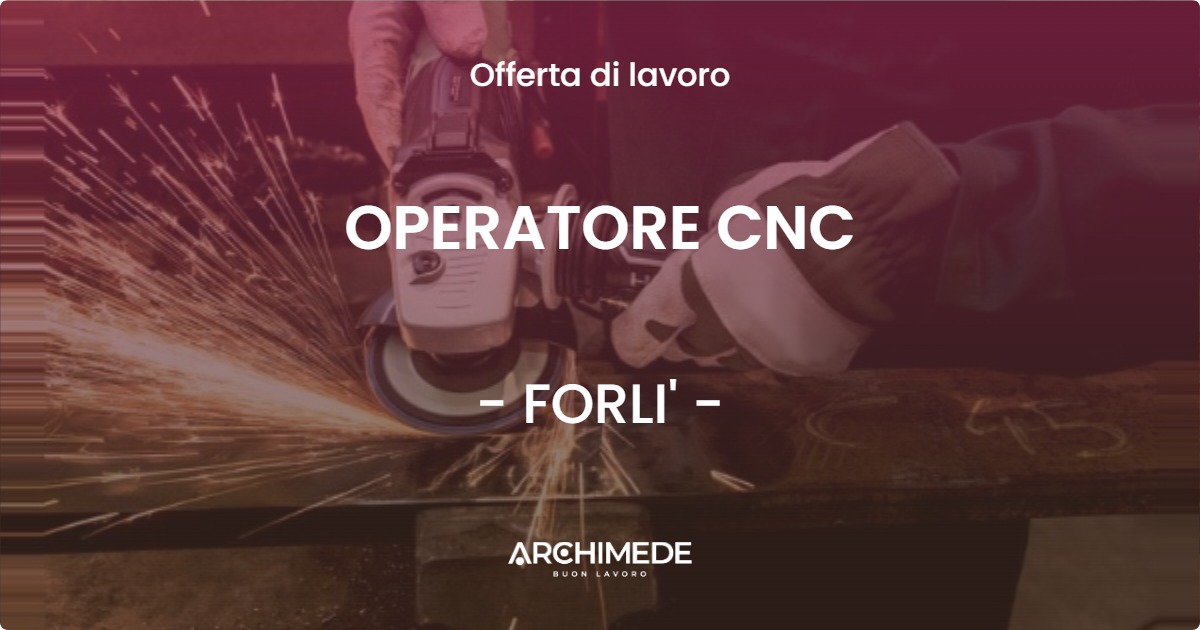OFFERTA LAVORO - OPERATORE CNC - FORLI'