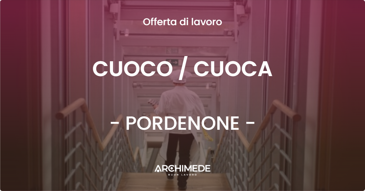 OFFERTA LAVORO - CUOCO / CUOCA - PORDENONE (PN)