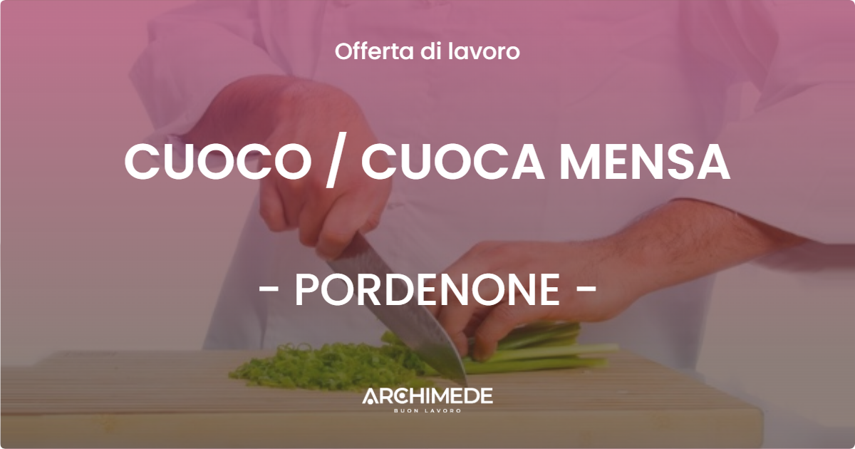 OFFERTA LAVORO - CUOCO / CUOCA MENSA - PORDENONE (PN)