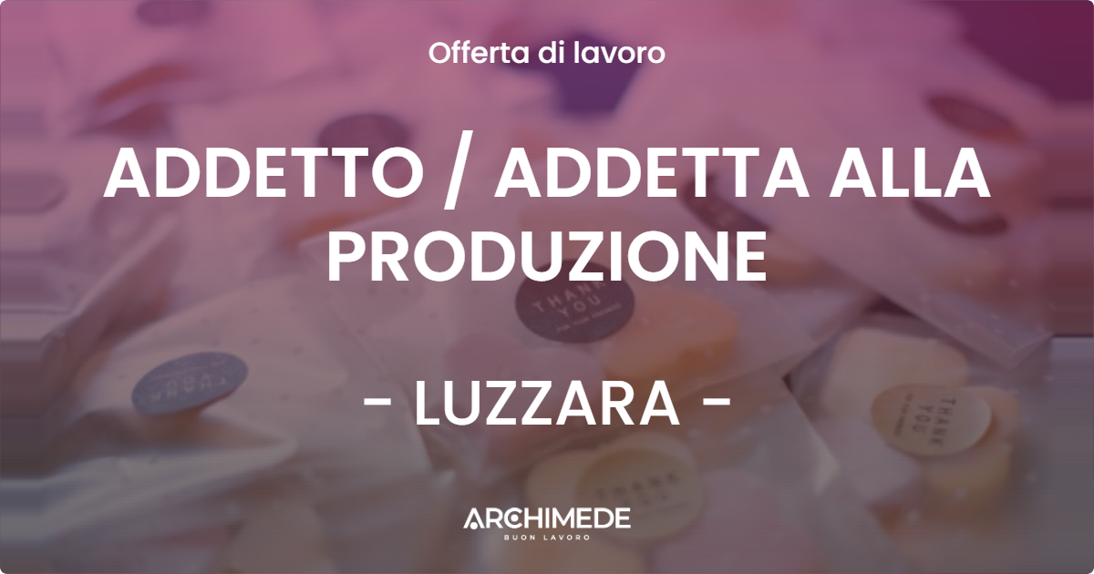 OFFERTA LAVORO - ADDETTO  ADDETTA ALLA PRODUZIONE - LUZZARA