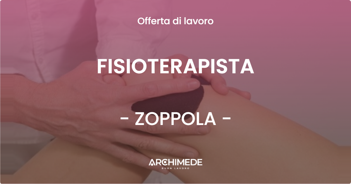 OFFERTA LAVORO - FISIOTERAPISTA - ZOPPOLA (PN)
