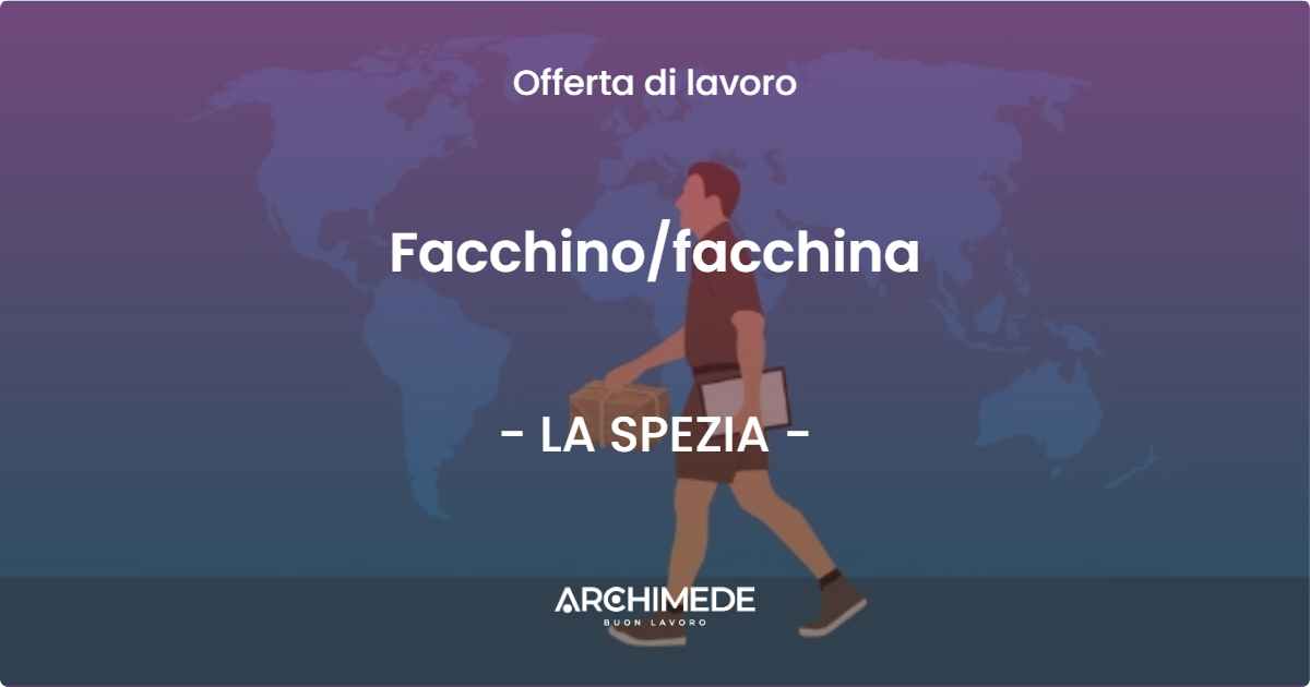 OFFERTA LAVORO - Facchinofacchina - LA SPEZIA