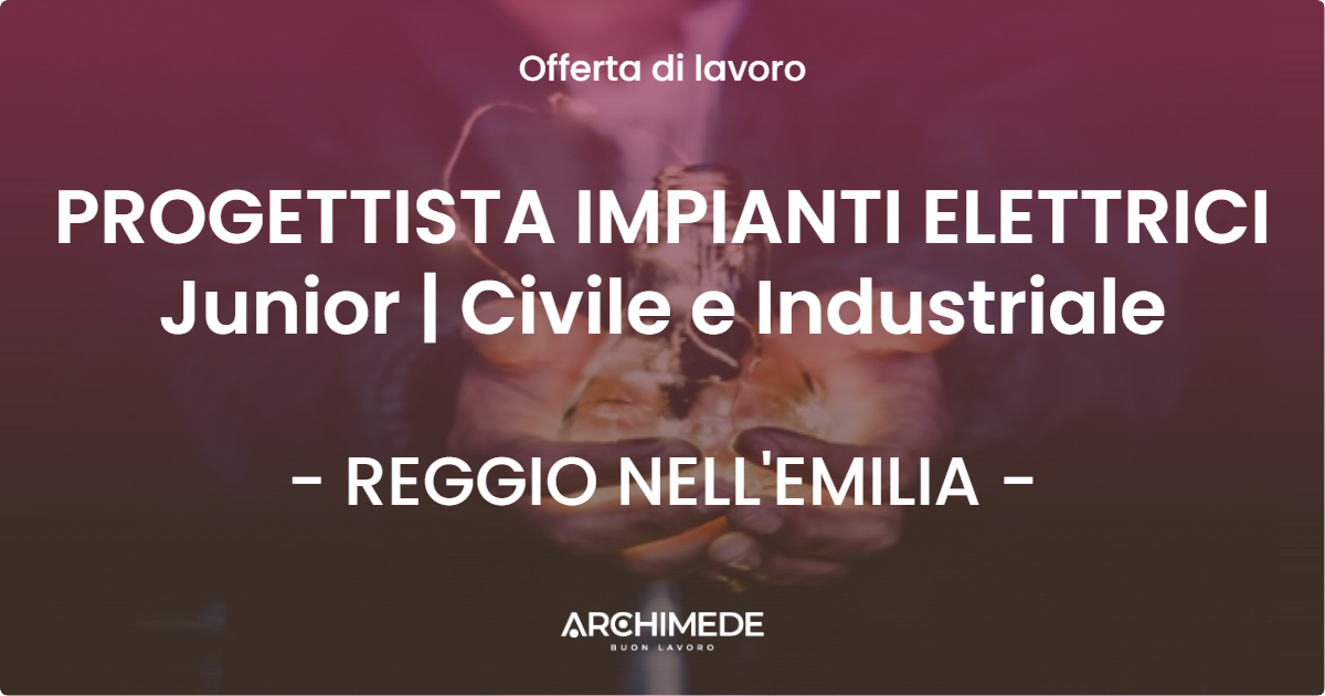 OFFERTA LAVORO - PROGETTISTA IMPIANTI ELETTRICI Junior | Civile e Industriale - REGGIO NELL'EMILIA