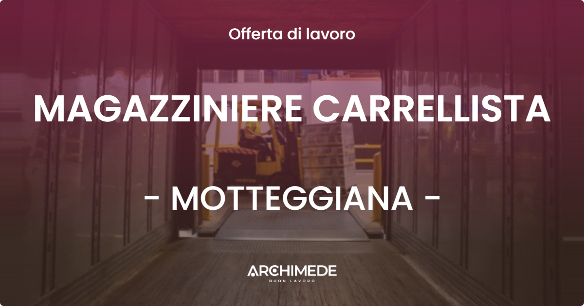 OFFERTA LAVORO - MAGAZZINIERE CARRELLISTA - MOTTEGGIANA