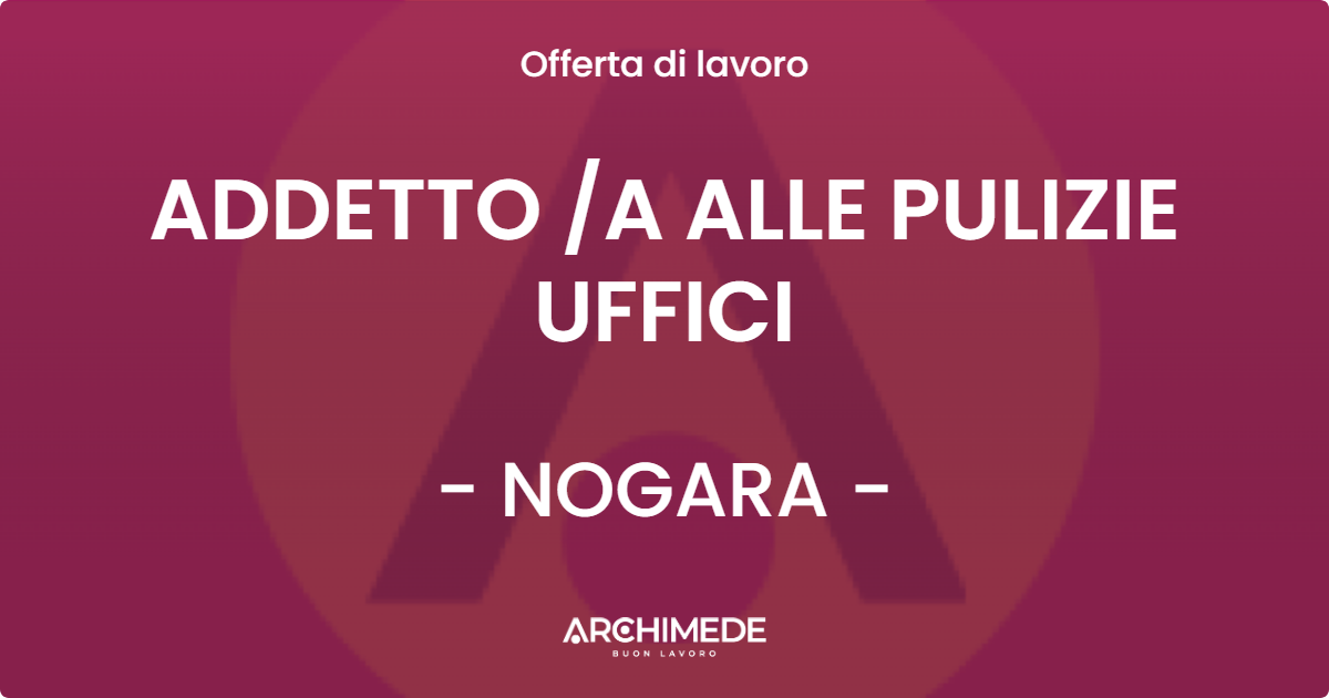 OFFERTA LAVORO - ADDETTO A ALLE PULIZIE UFFICI - NOGARA