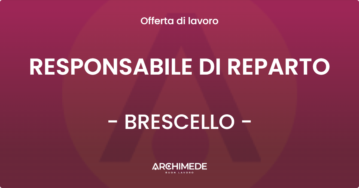 OFFERTA LAVORO - RESPONSABILE DI REPARTO - BRESCELLO