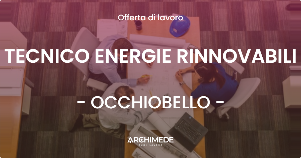 OFFERTA LAVORO - TECNICO ENERGIE RINNOVABILI - OCCHIOBELLO